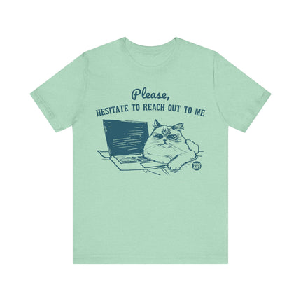 Please Hesitate To Reach Out To Me Cat Tee, Funny Cat Graphic Tshirt