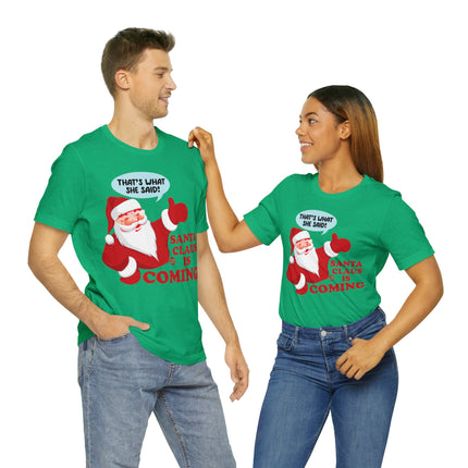 Santa is Coming She said Xmas Unisex Tee