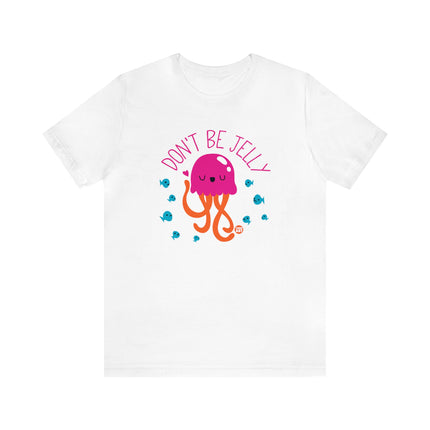 Don't Be Jelly Unisex Tee