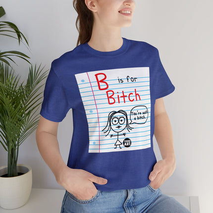 B Is For Bitch Unisex Tee