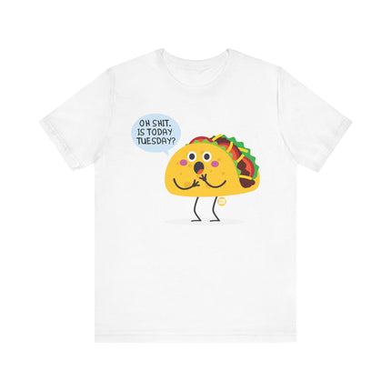 Funny "OH SHIT, IS TODAY TACO TUESDAY" Tee Shirt