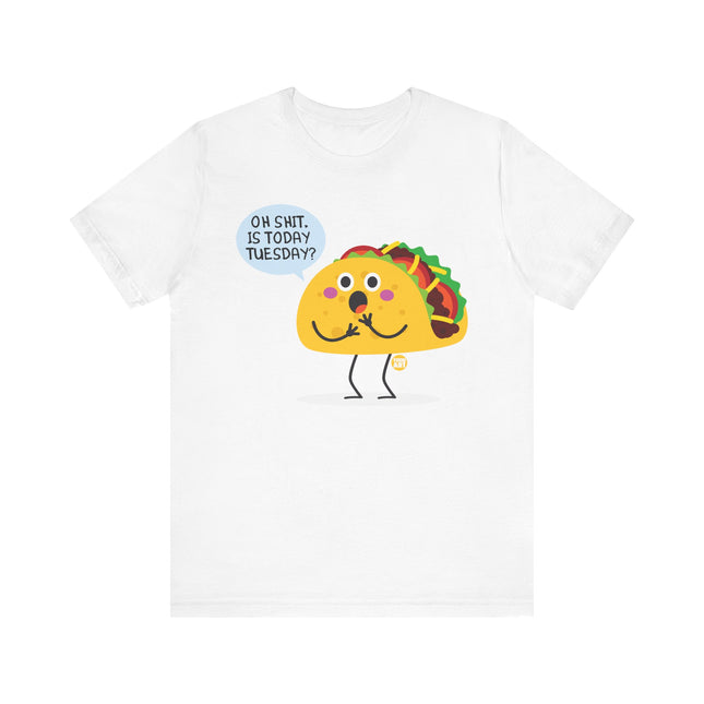 Funny "OH SHIT, IS TODAY TACO TUESDAY" Tee Shirt