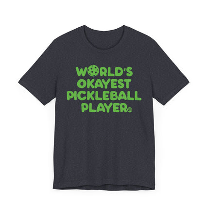 Funny "Worlds Okayest Pickle Ball Player" Tee Shirt