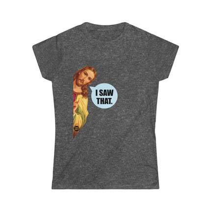 I Saw That Jesus Women's Softstyle Tee