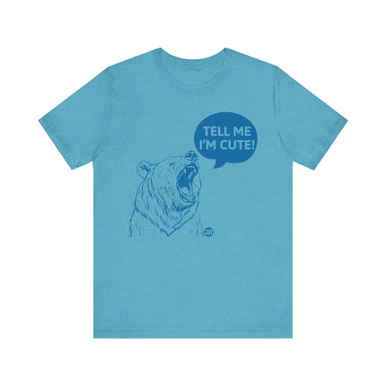 Tell Me I'm Cute Bear Tee, Funny Grizzly Bear Tshirt