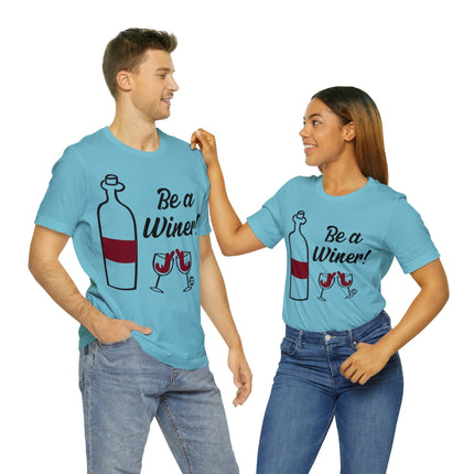 Be A Winer Wine Unisex Tee