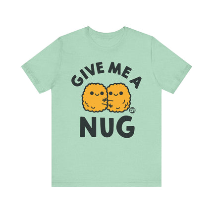 Give Me A Nug Chicken Nugget Tshirt