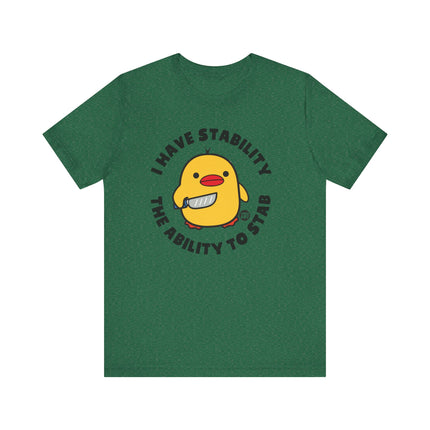 Funny "I Have Stability, The Ability To Stab" Duck Tee Shirt