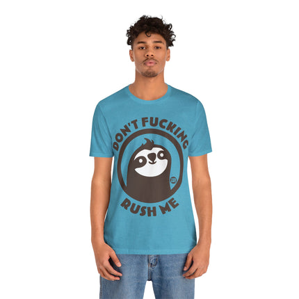 Don't Fucking Rush Me Unisex Tee