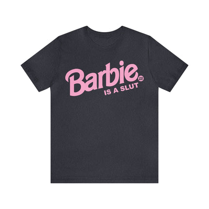 Barbie Is A Slut Unisex Tee