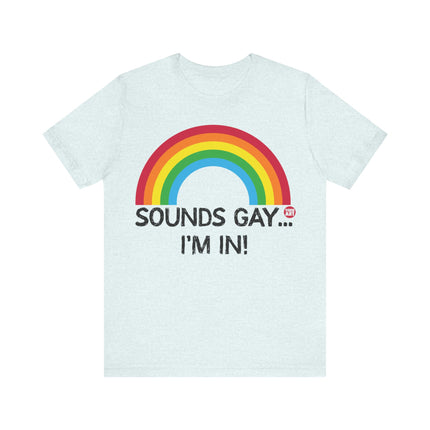 Sounds Gay I'm In Pride Tee