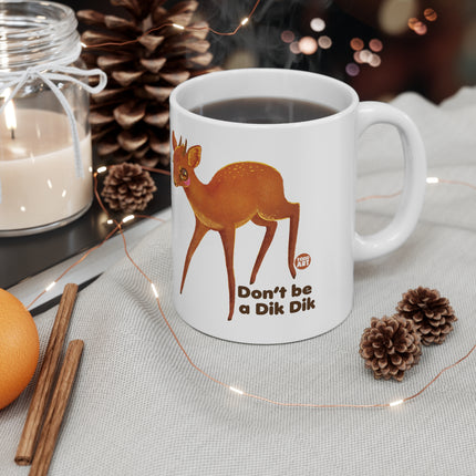 dont be dik dik Ceramic Mug