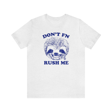 Don't FN Rush Me Sloth Unisex Tee