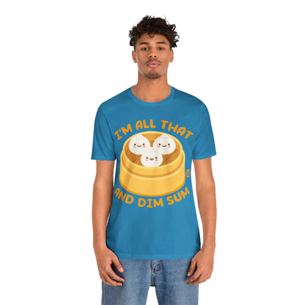 I'm All That And Dim Sum Unisex Short Sleeve Tee