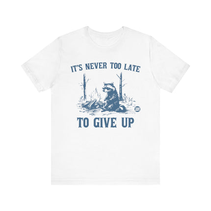 Never Too Late To Give Up Raccoon Tee, Funny Raccoon Tshirt