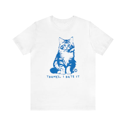 Thanks I Hate It Cat Tee, Sarcastic Cat Tee, Snarky Cat Tshirt