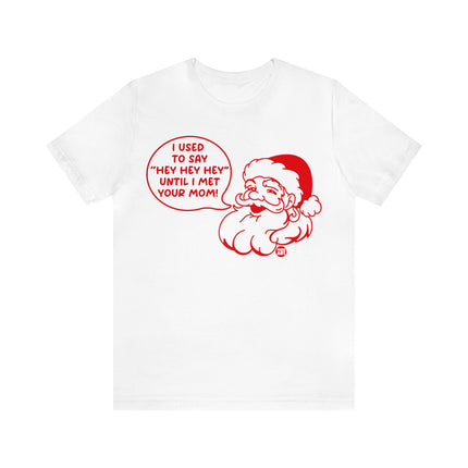 Used to Say Hey Hey Hey Santa Unisex Tee