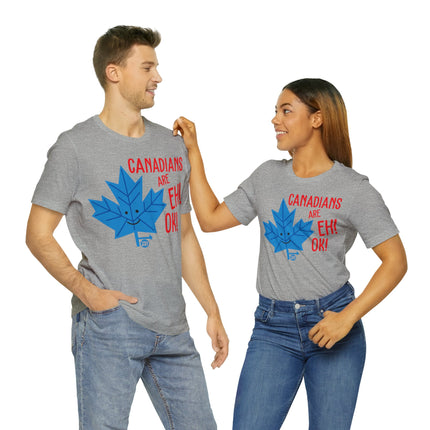 Canadians Eh Ok Unisex Tee