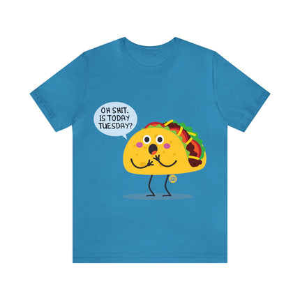 Oh Shit Is It Taco Tuesday Unisex Short Sleeve Tee