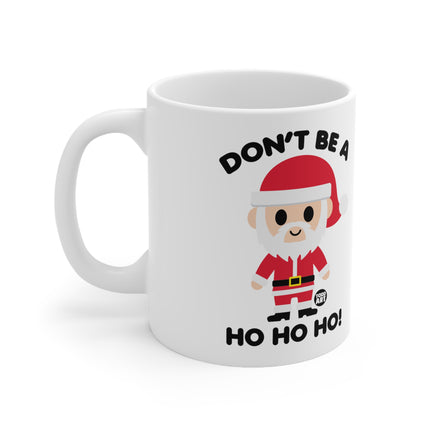 Don't Be a Ho Ho Ho Santa Ceramic Mug