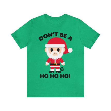 Don't Be a Ho Ho Ho Santa Unisex Christmas Tee