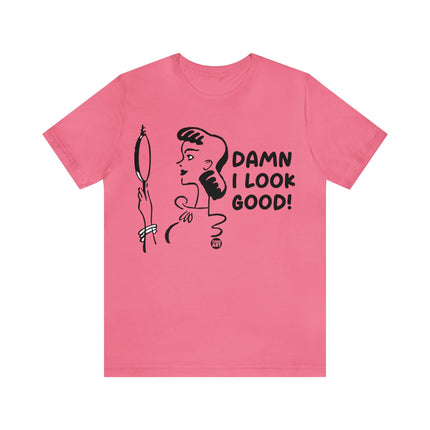 Damn I Look Good Unisex Tee