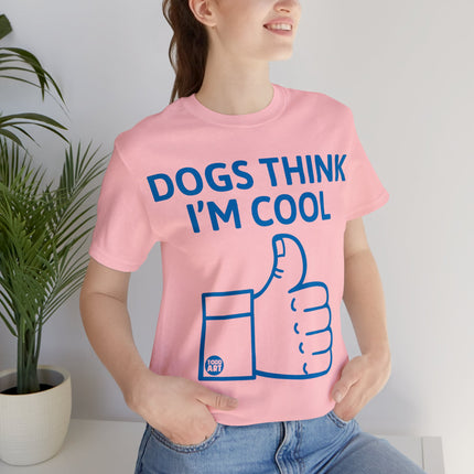 Dogs Think I'm Cool Unisex Short Sleeve Tee