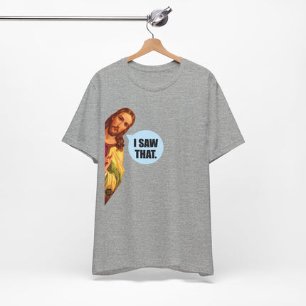 I Saw That Jesus Unisex Short Sleeve Tee