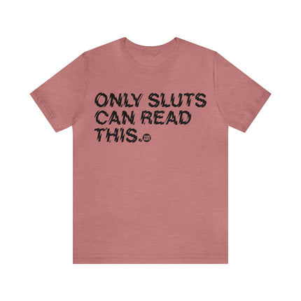 Only Sluts Can Read This Unisex Short Sleeve Tee