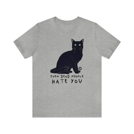 Even Dead People Hate You Cat Tee, Sarcastic Cat Humor Tee, Snarky Cat Tshirt