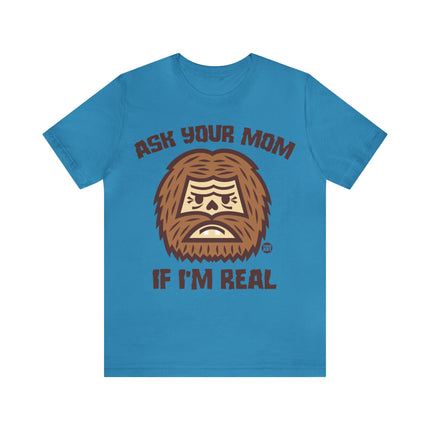 Ask Your Mom If I'm Real Bigfoot Unisex Tee