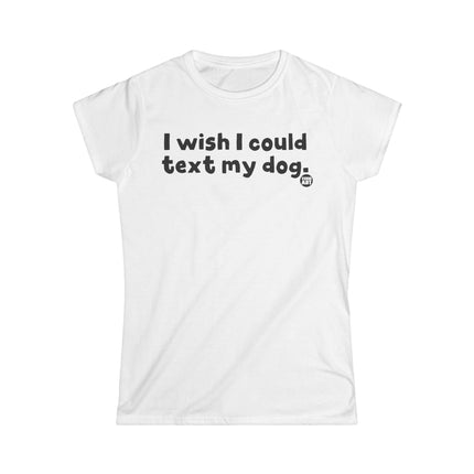 Wish I Could Text My Dog Womens Softstyle Tee