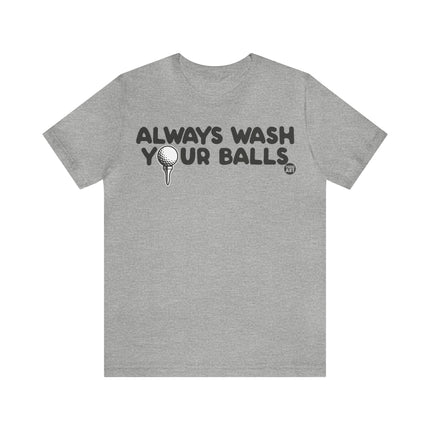 Always Wash Your Golf Balls Unisex Tee