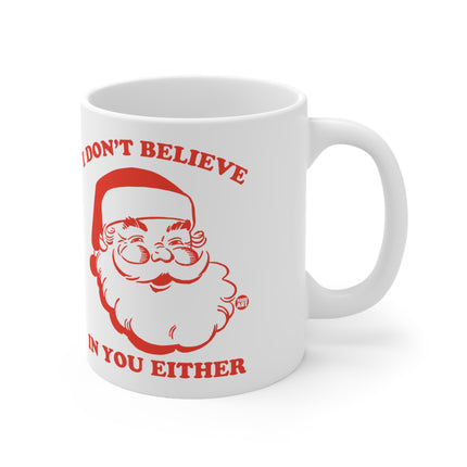 I Don't Believe in You Either Santa Christmas Ceramic Mug