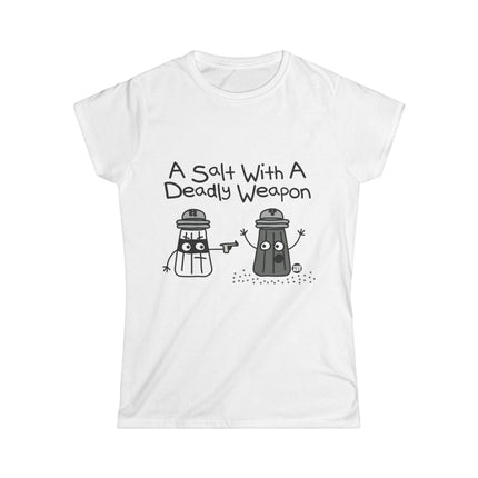 A Salt With A Deadly Weapon Women's Softstyle Tee