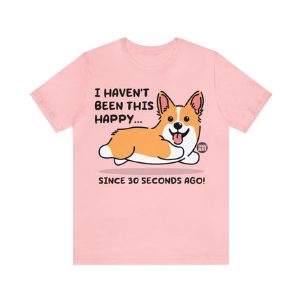 Haven't Been This Happy 30 Seconds Dog Unisex Short Sleeve Tee