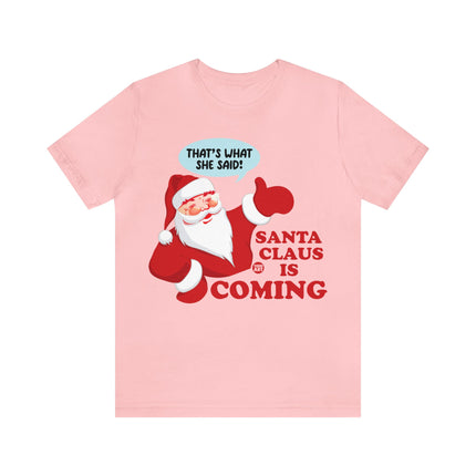 Santa is Coming She said Xmas Unisex Tee