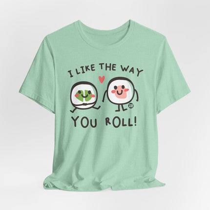 I Like The Way You Roll Sushi Tee, Funny Sushi Shirts, Sushi Lover Tshirt Gift