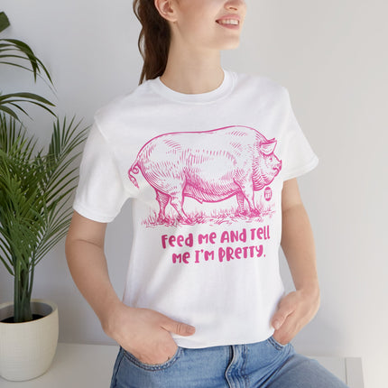 Feed Me Tell Pretty Pig Unisex Tee