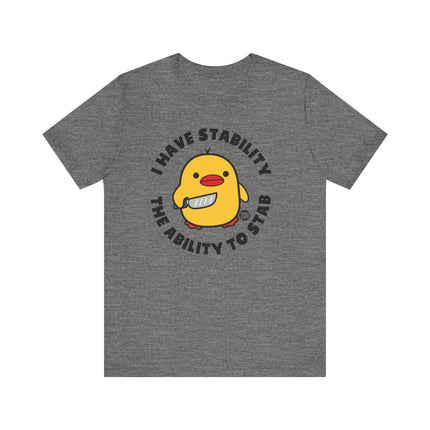 Funny "I Have Stability, The Ability To Stab" Duck Tee Shirt