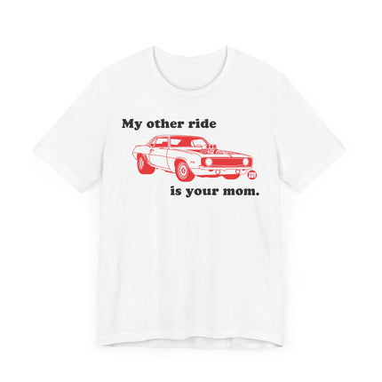 Funny "MY OTHER RIDE IS YOUR MOM" Tee Shirt