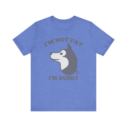 Not Fat I'm Husky Tee