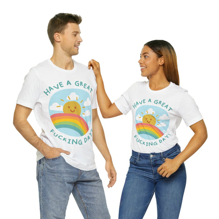 Have a Great Fucking Day Unisex Short Sleeve Tee