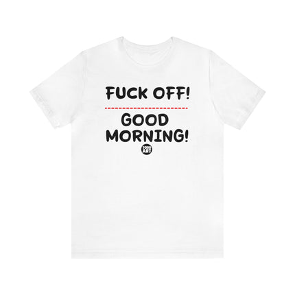 Fuck Off Good Morning Unisex Tee