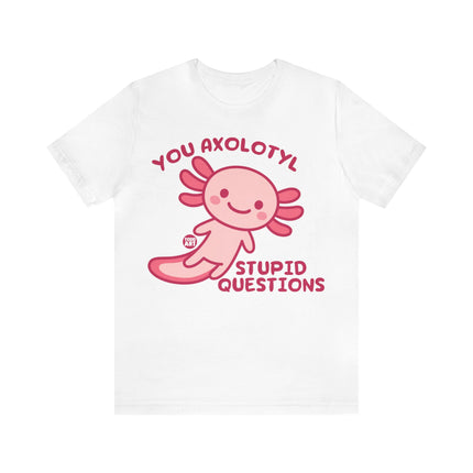 You Axolotyl Stupid Questions Unisex Short Sleeve Tee