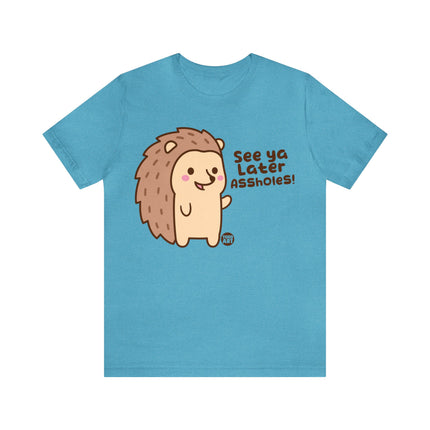 See Ya Later Assholes Hedgehog Unisex Short Sleeve Tee