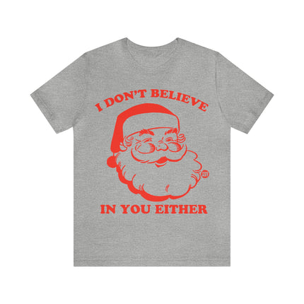 I Don't Believe In You Either Santa Unisex Tee