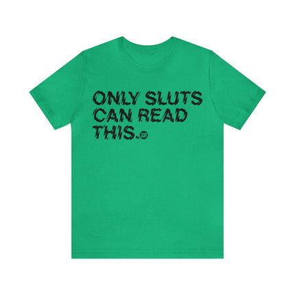 Only Sluts Can Read This Unisex Short Sleeve Tee