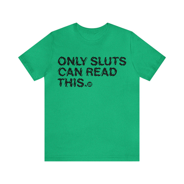 Only Sluts Can Read This Unisex Short Sleeve Tee