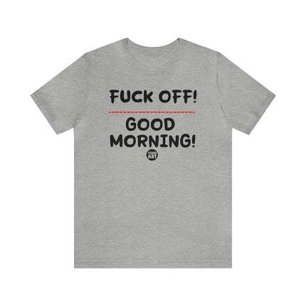 Fuck Off Good Morning Unisex Tee